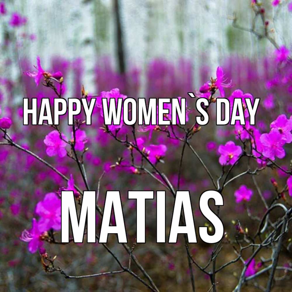 Greetings card с именем, Matias happy women`s day дикие цветы Greetings with text for free download 